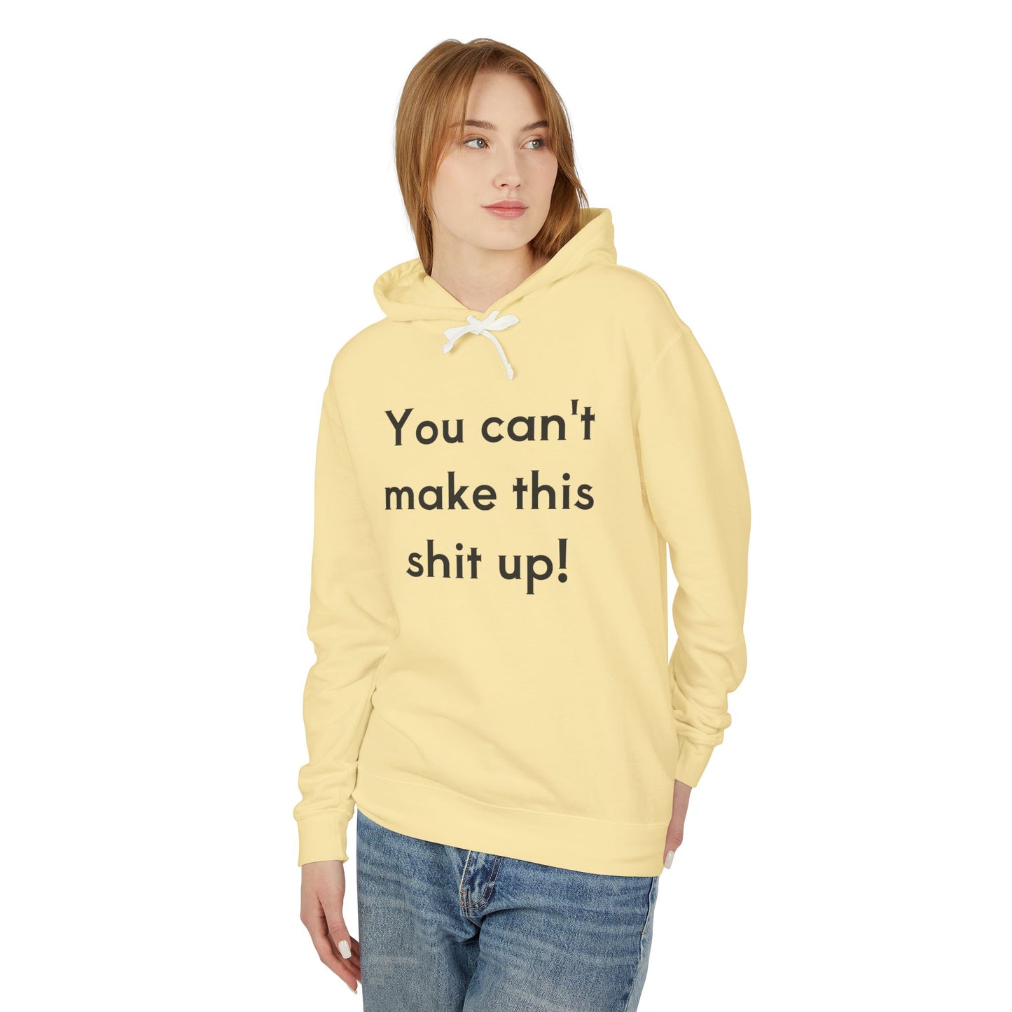 Unisex Lightweight Hoodie - "You Can't Make This Shit Up!"