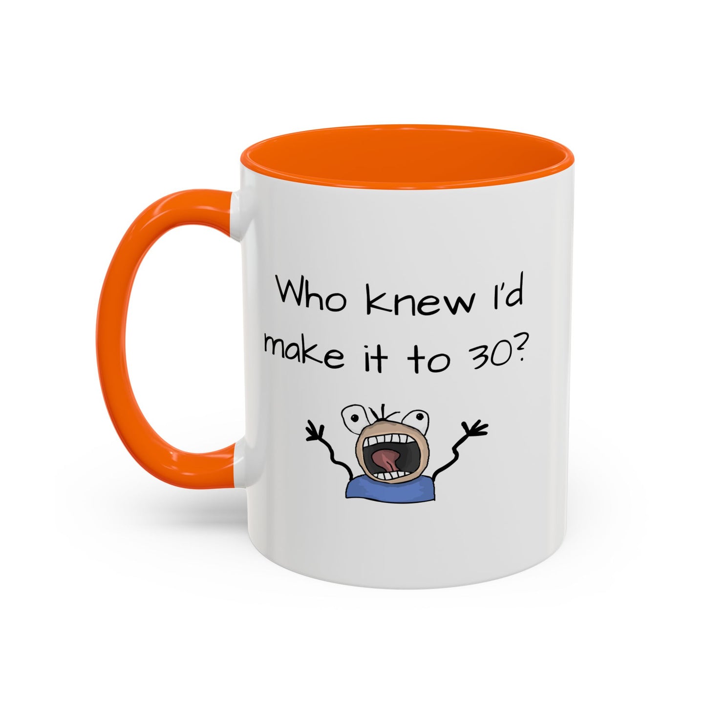 Mug - Who Knew I'd Make It To 30 Mug 11, 15oz