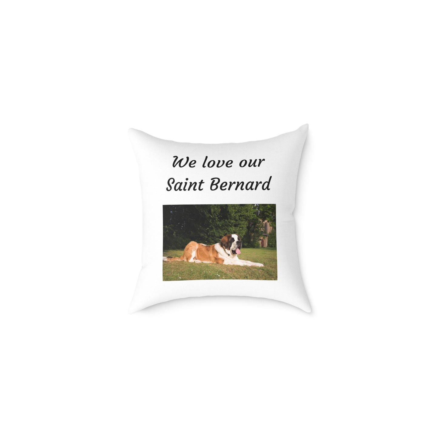 Square Pillow - "We Love Our Saint Bernard"
