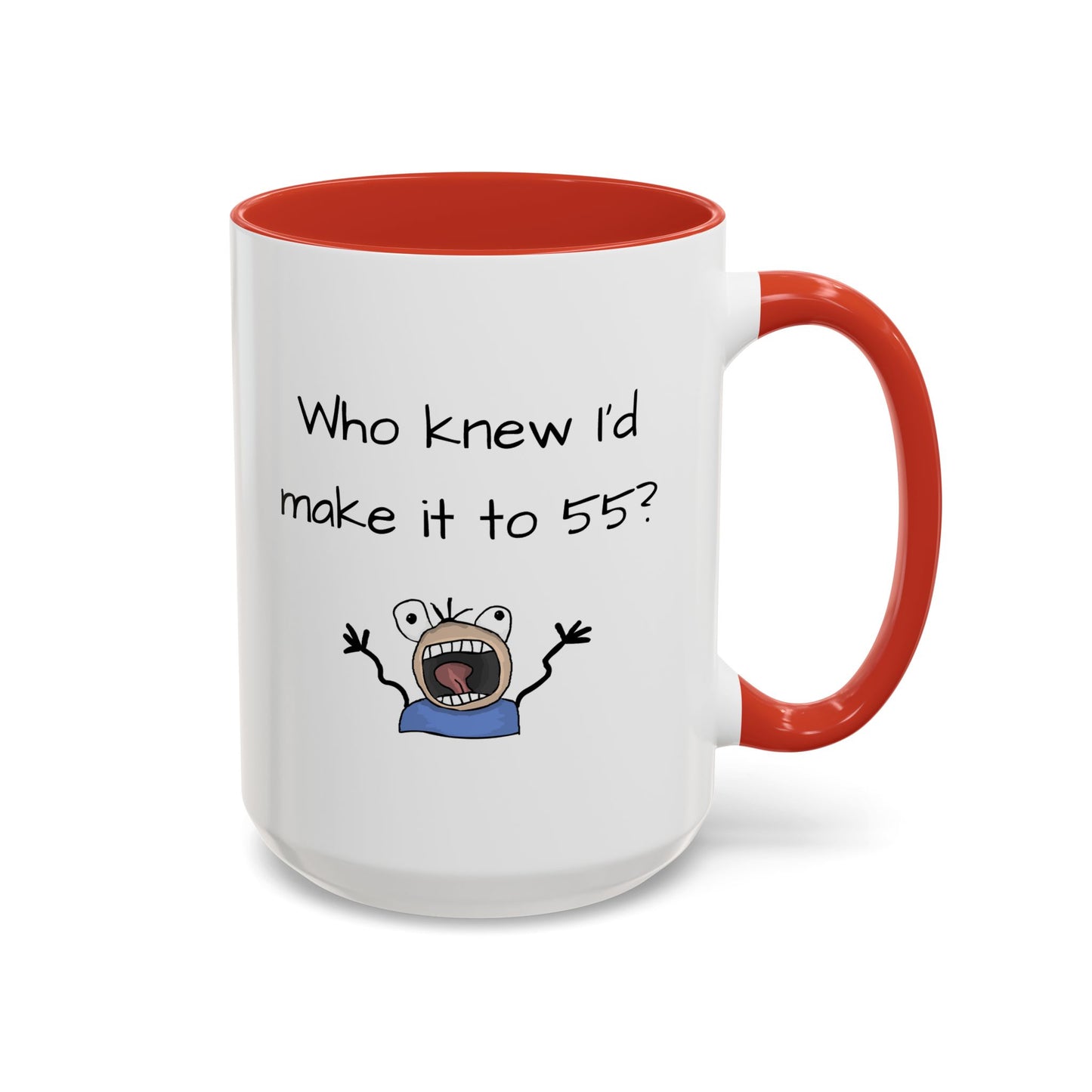 Mug - Who Knew I'd Make it to 55 Mug 11, 15oz