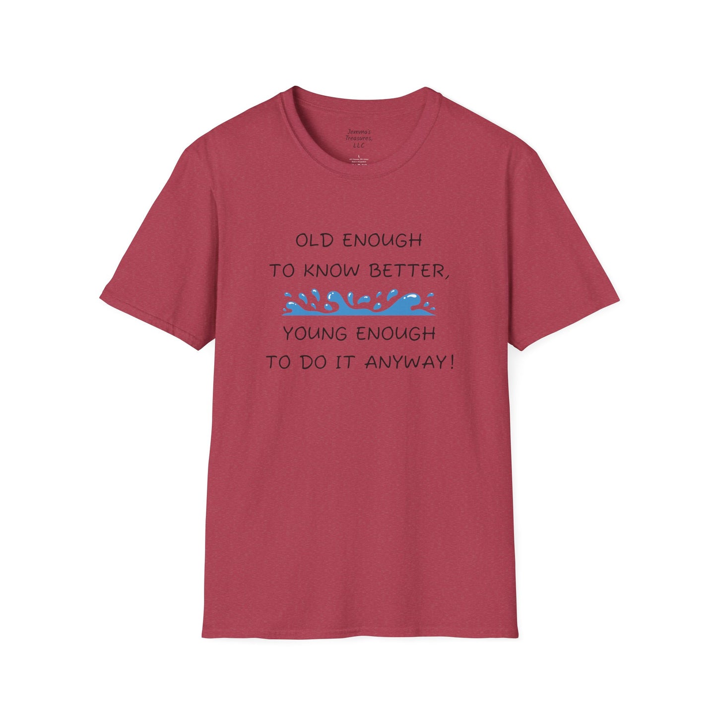 Unisex-T-Shirt mit Grafik – „Alt genug, um es besser zu wissen, jung genug, um es trotzdem zu tun!“