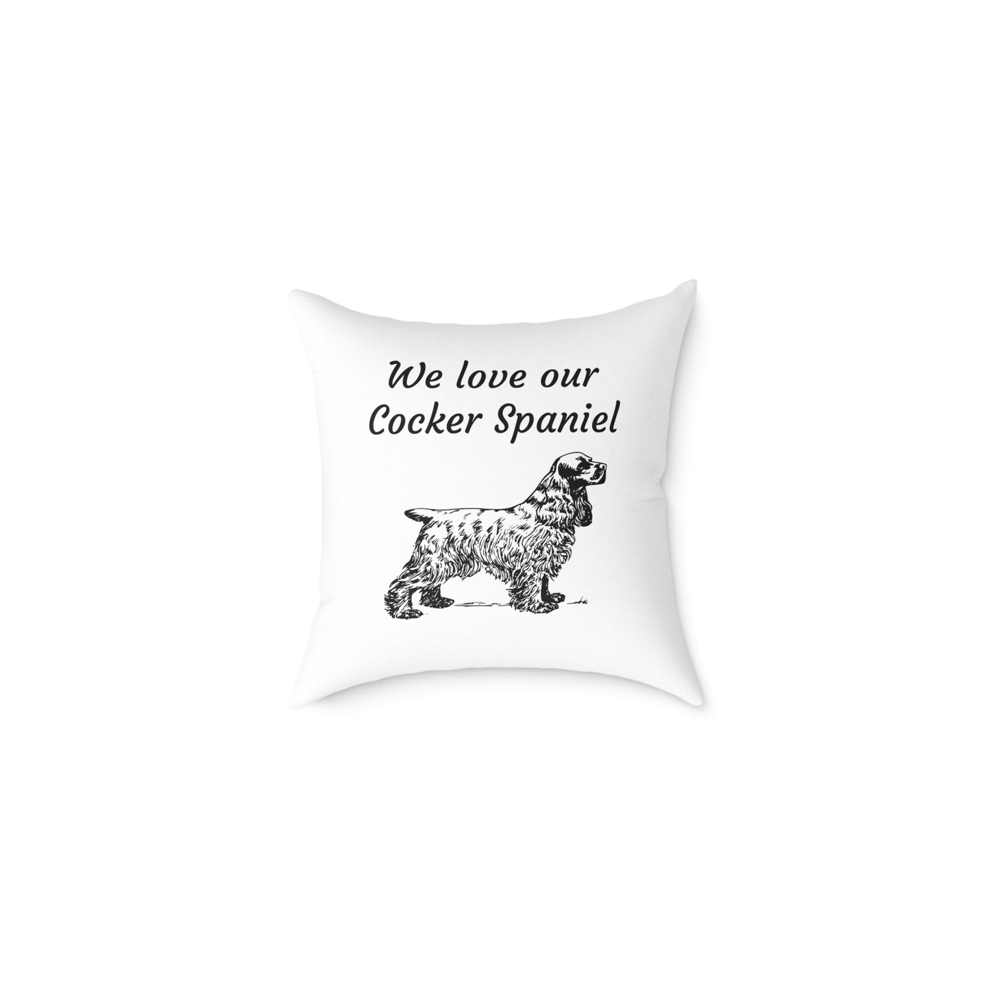 Square Pillow - "We Love Our Cocker Spaniel"
