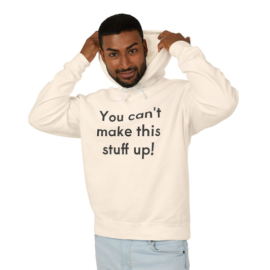 Unisex Lightweight Hoodie - "You Can't Make This Stuff Up!"
