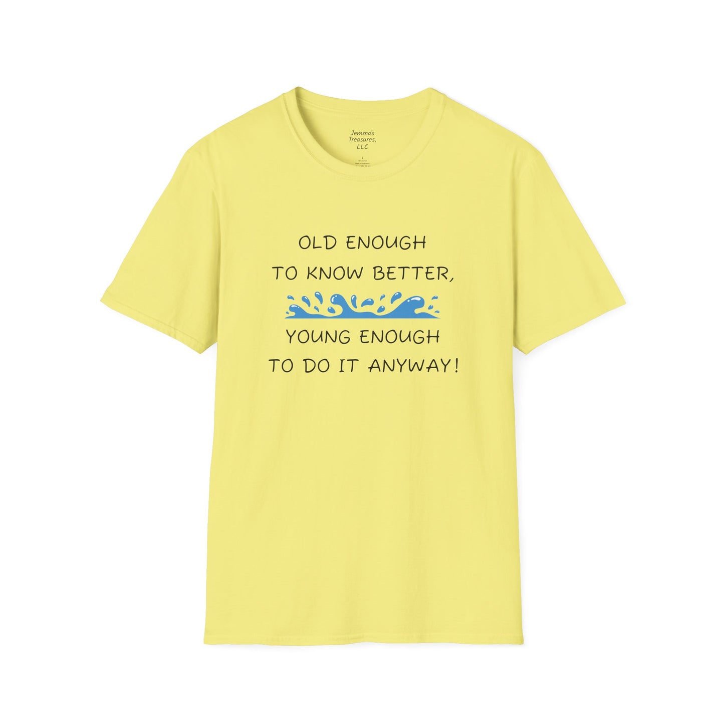 Unisex-T-Shirt mit Grafik – „Alt genug, um es besser zu wissen, jung genug, um es trotzdem zu tun!“