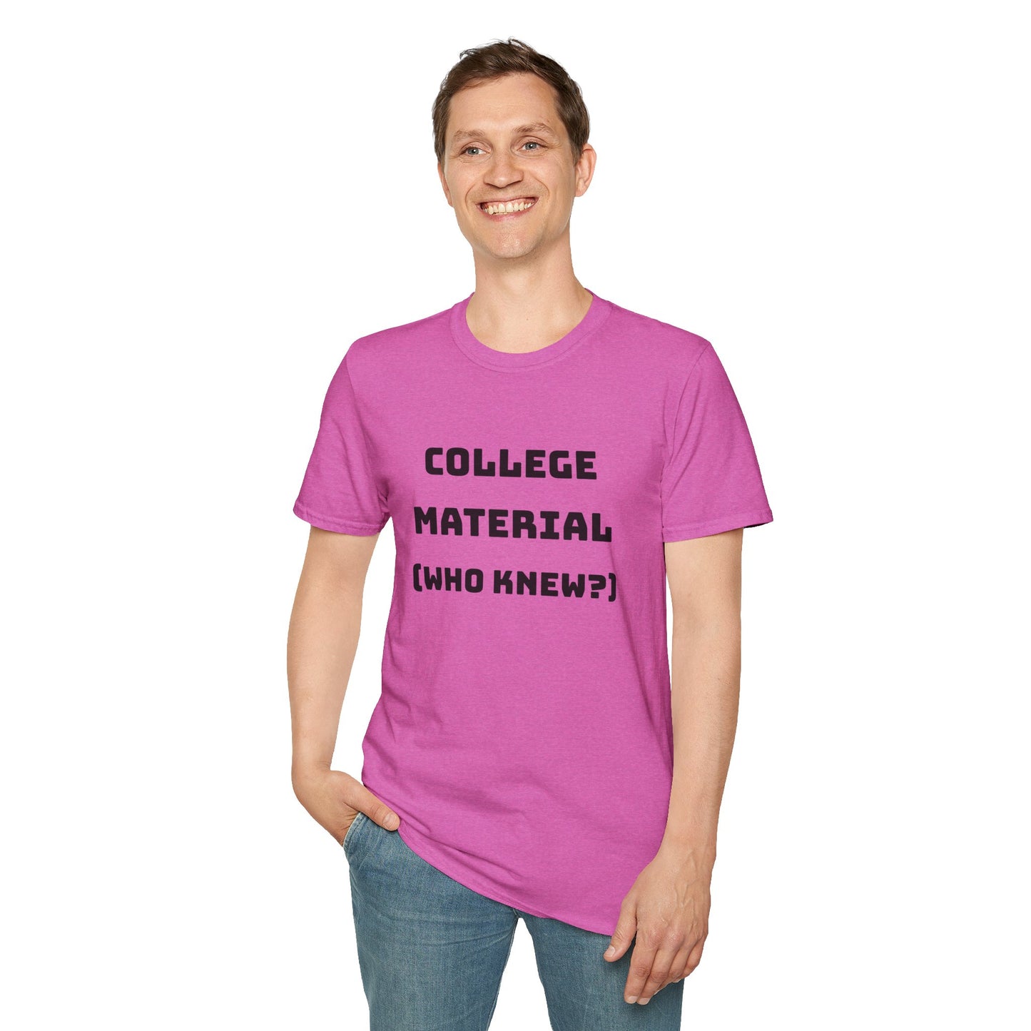 Funny Unisex T-Shirt - "College Material (Who Knew?)