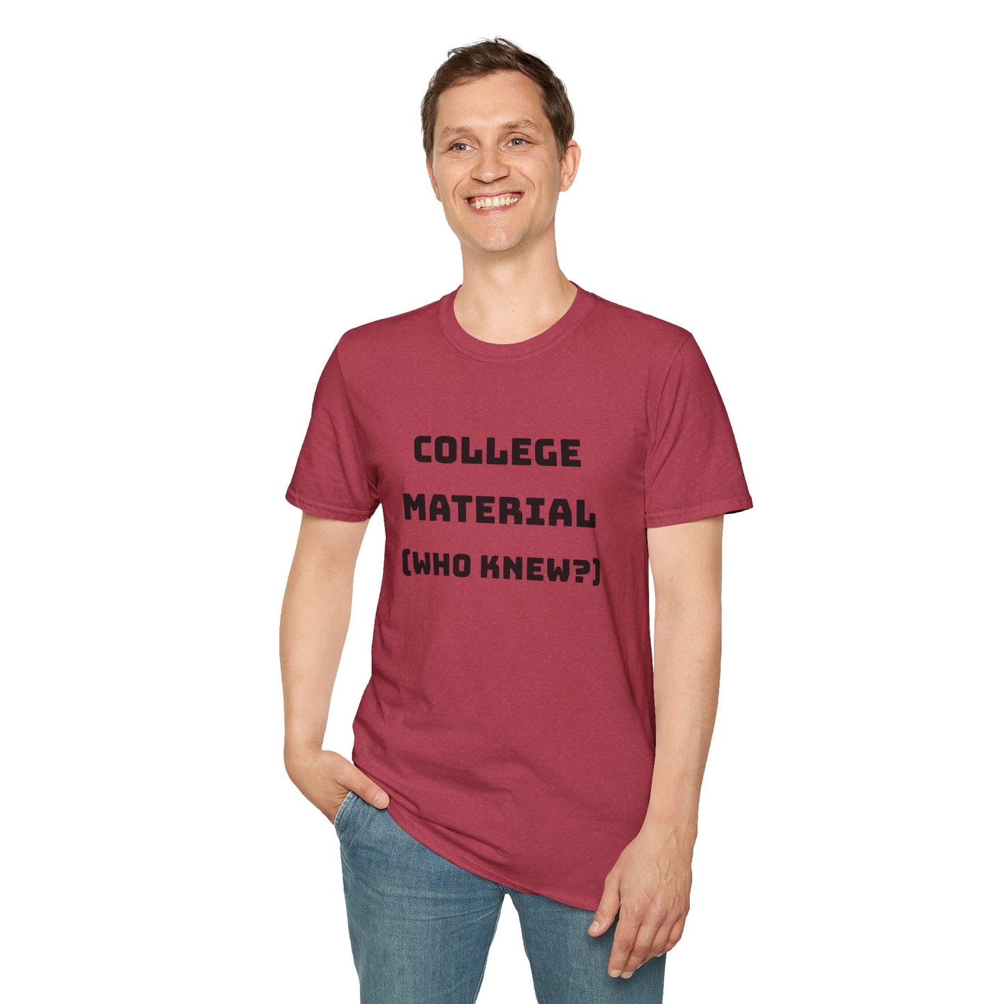 Funny Unisex T-Shirt - "College Material (Who Knew?)