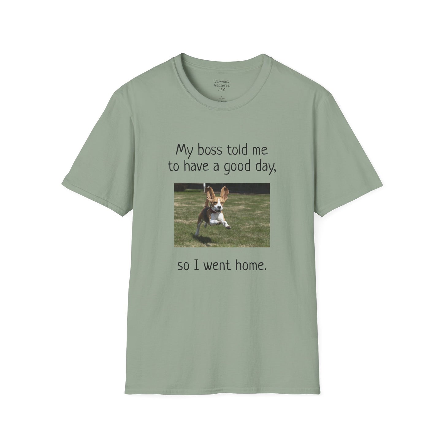 Snaakse Aanhaling Unisex T-hemp - My Baas het vir my gesê ek moet 'n goeie dag hê, so ek het huis toe gegaan