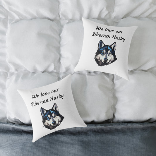 Square Pillow - "We Love Our Siberian Husky"