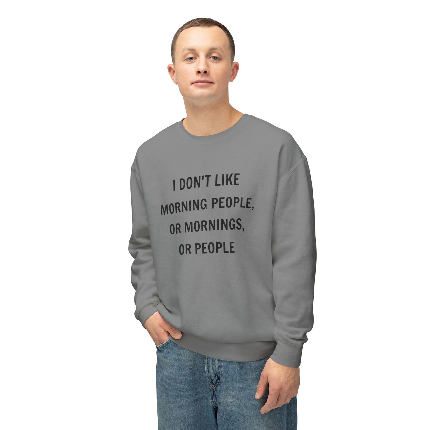 Funny Sweatshirt - I Don't Like Morning People Quote