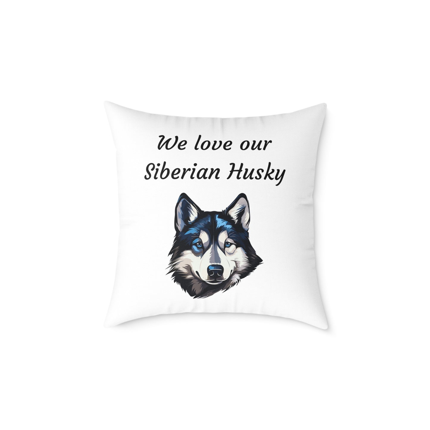 Square Pillow - "We Love Our Siberian Husky"