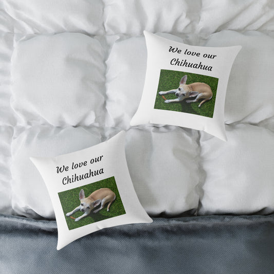Square Pillow - "We Love Our Chihuahua"