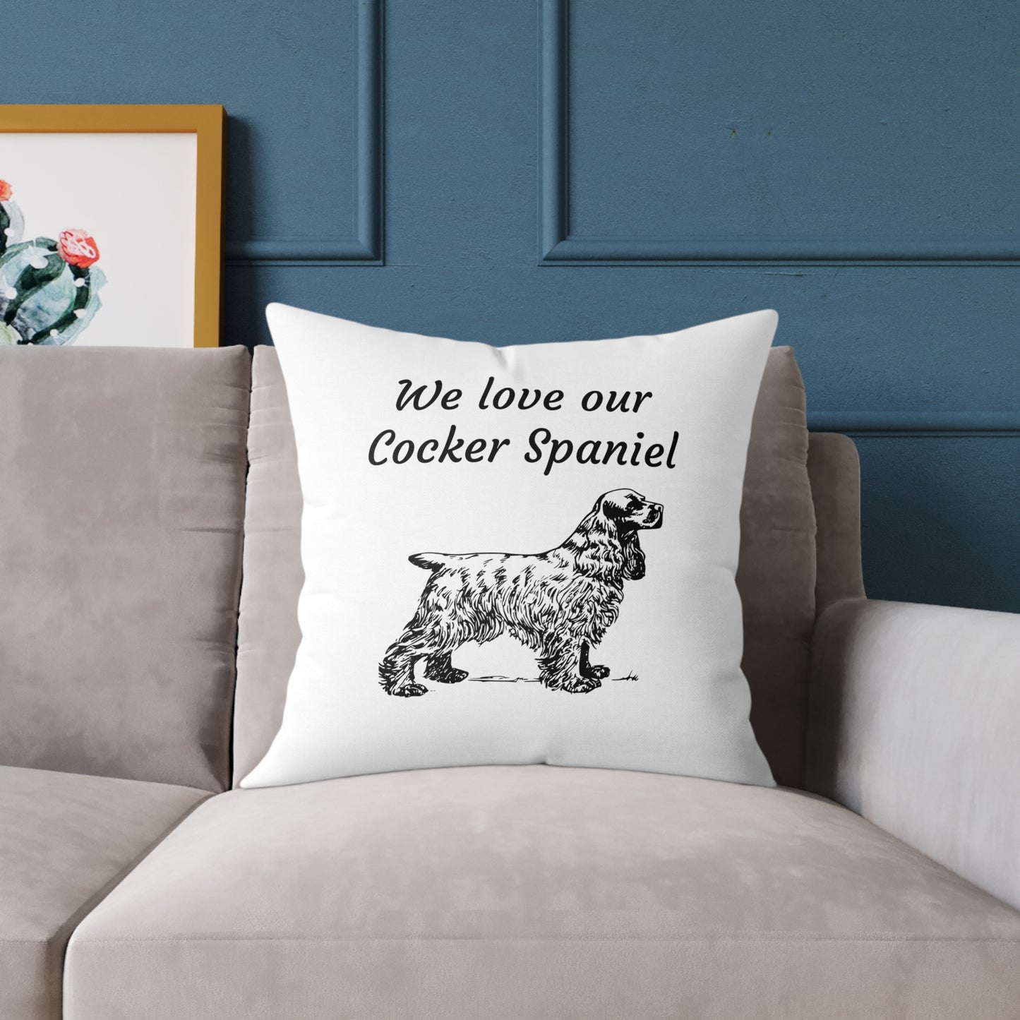 Square Pillow - "We Love Our Cocker Spaniel"