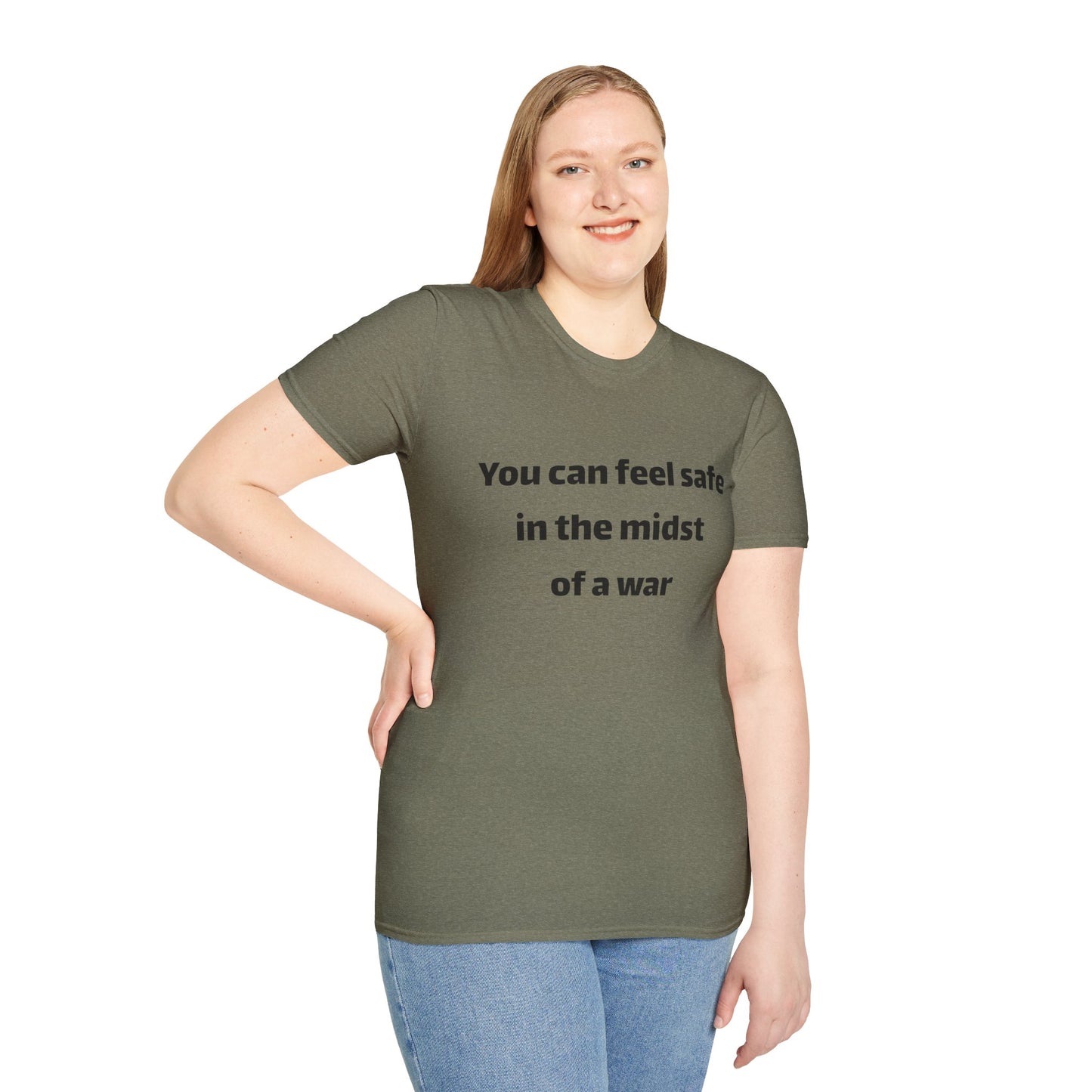 Inspirational T-Shirt - "You Can Feel Safe In The Midst Of A War"