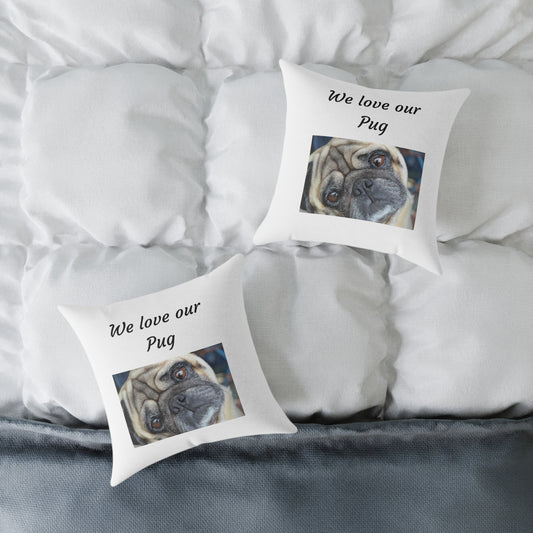 Square Pillow - "We Love Our Pug"