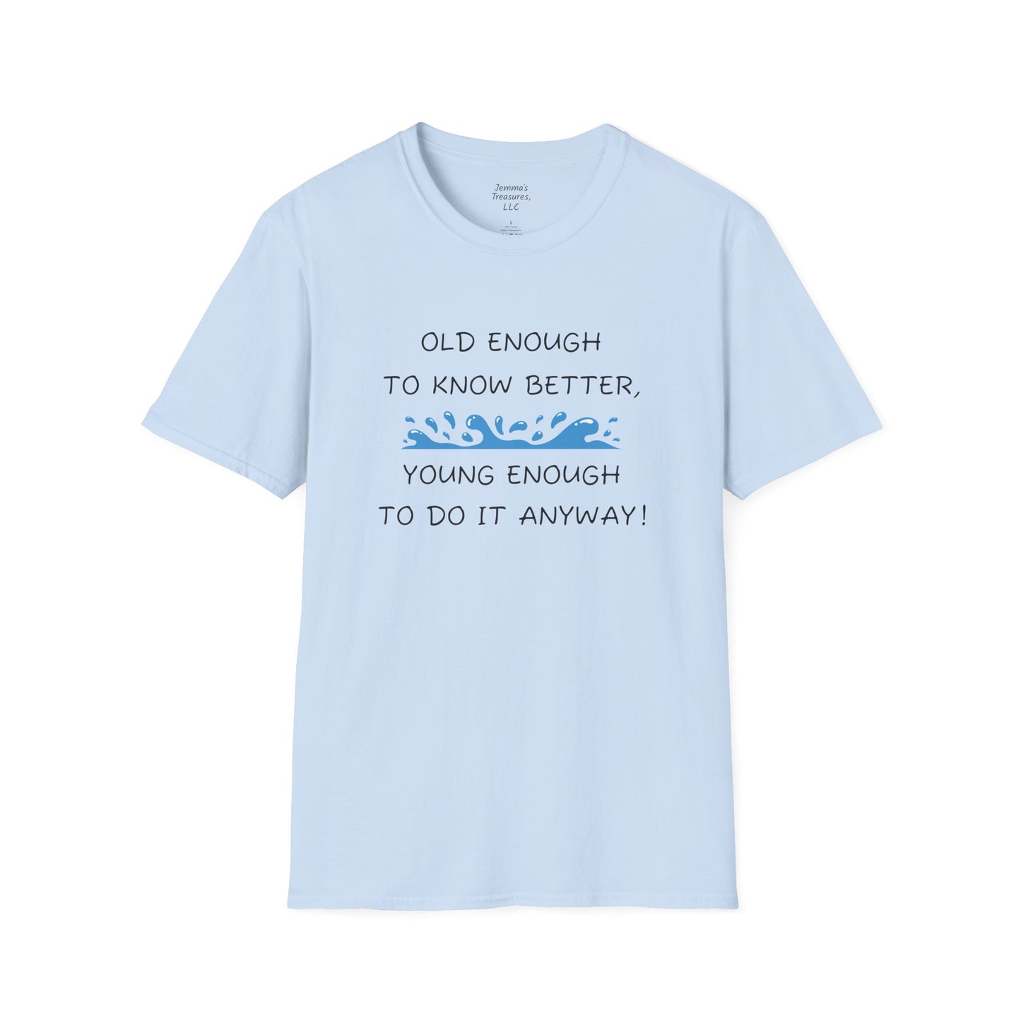 Unisex-T-Shirt mit Grafik – „Alt genug, um es besser zu wissen, jung genug, um es trotzdem zu tun!“