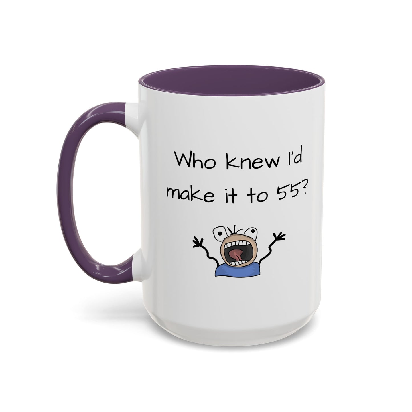Mug - Who Knew I'd Make it to 55 Mug 11, 15oz